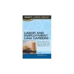 Vault Guide to Labor and Employment Law Careers (Vault Guide to Labor & Employment Law Careers)