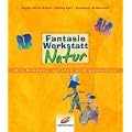 FantasieWerkstatt Natur. Mit Kindern spielen und gestalten