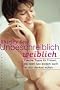 Unbeschreiblich weiblich: Freche Tipps f�r Frauen, die beim Sex endlich auch an sich denken wollen