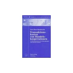 Transaktionskosten von Handelskooperationen. Ein Effizienzkriterium f�r Verbundgruppen und Franchise- Systeme (Schriften zur Handelsforschung Bd. 91)
