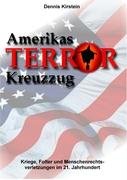 Amerikas Terrorkreuzzug: Kriege, Folter und Menschenrechtsverletzungen im 21. Jahrhundert