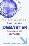 Das globale Desaster: Politik und Finanzen im Bankrott - Walter Wittmann