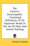 Review Unknown  / The Painter's Encyclopedia: Containing Definitions of All Important Words in the Art of Plain and Artistic Painting
