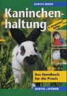 Kaninchenhaltung. Das Handbuch fuer die Praxis