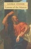 Lessons of the Masters (The Charles Eliot Norton Lectures)