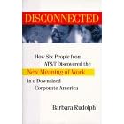 Disconnected: How Six People from at&T Discovered the New Meaning of Work in a Downsized Corporate America