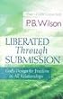 Liberated Through Submission: God's Design for Freedom in All Relationships!