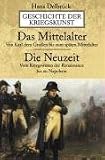 Geschichte der Kriegskunst:  Das Mittelalter.  Die Neuzeit: Von Karl dem Gro�en bis zum sp�ten Mittelalter. Vom Kriegswesen der Renaissance bis zu Napoleon