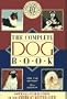 The Complete Dog Book: The Photograph, History and Official Standard of Every Breed Admitted to Akc Registration, and the Selection, Training, Breed