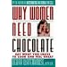 Why Women Need Chocolate: Eat What You Crave to Look Good & Feel Great