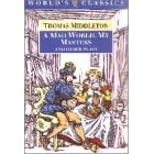 A Mad World, My Masters and Other Plays: A Mad World, My Masters; Michaelmas Term; A trick to Catch the Old One; No Wit, No Help Like a Woman's (Oxford World's Classics)