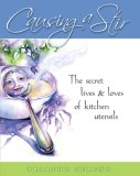 Causing a Stir: The Secret Lives & Loves of Kitchen Utensils