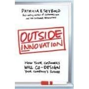 Outside Innovation: How Your Customers Will Co-Design Your Company's Future