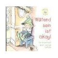 W�tend sein ist okay!: Ein Kinderbuch �ber zornige Gef�hle