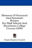 Elements of Structural and Systematic Botany For High Schools and Elementary College Courses