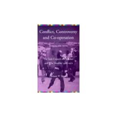 Controversy, Conflict, Co-operation: The Irish Council of Churches and 'the Troubles' 1968-1972
