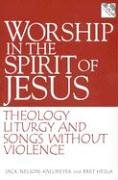 Worship in the Spirit of Jesus: Theology, Liturgy, and Songs Without Violence under Jesus in The Books Store