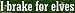I brake for Elves bumper sticker