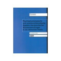 Psychophysiologische und emotionstheoretische Aspekte therapeutischer Musikanwendungen in der klinischen Praxis