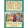 Parenting Teens With Love and Logic: Preparing Adolescents for Responsible Adulthood by Foster W. Cline, Jim Fay, Tim Kenney, and Bert Gurule
