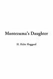 Montezuma's daughter (The romances of H. Rider Haggard)