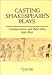Casting Shakespeare's Plays: London Actors and their Roles, 1590-1642