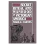 Secret ritual and manhood in Victorian America by Mark C Carnes
