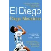 El Diego: The Autobiography of the World's Greatest Footballer