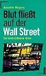 Blut flie�t auf der Wall Street. Ein Smith und Wetzon- Krimi.