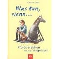 Was tun, wenn...: Pferde erziehen mit Vergn�gen