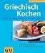  : Griechisch Kochen. GU K&uuml;chenRatgeber