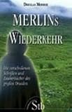 Merlins Wiederkehr - Die verschollenen Schriften und Zauberb&uuml;cher des grossen Druiden - Douglas Monroe