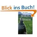 Merlins Wiederkehr - Die verschollenen Schriften und Zauberb�cher des grossen Druiden