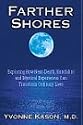 Farther Shores: Exploring How Near-Death, Kundalini and Mystical Experiences Can Transform Ordinary Lives
