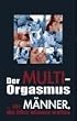Multi-Orgasmus: � f�r M�nner die �fter k�nnen wollen