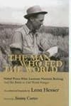 The Man Who Fed the World: Nobel Peace Prize Laureate Norman Borlaug and His Battle to End World Hunger