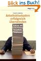 Arbeitsblockaden erfolgreich �berwinden. Schluss mit Aufschieben, Verzetteln, Verplanen!