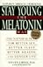 Stay Young the Melatonin Way: The Natural Plan for Better Sex, Better Sleep, Better Health and Longer Lif by Steven J. Bock ISBN 0452275253