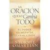 La Oracion Que Lo Cambia Todo: El Poder Secreto de Alabar a Dios (Spanish Edition)