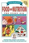 Janice Vancleave's Food and Nutrition for Every Kid: Easy Activities That Make Learning Science Fun (Science for Every Kid Series)