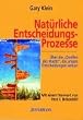 Nat�rliche Entscheidungsprozesse. �ber die "Quellen der Macht", die unsere Entscheidungen lenken.