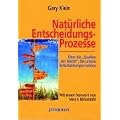 Nat�rliche Entscheidungsprozesse. �ber die "Quellen der Macht", die unsere Entscheidungen lenken.