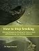 How to Stop Smoking - Winning Strategies for Breaking the Tobacco Habit and Overcoming Your Nicotine Addiction