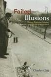 Failed Illusions: Moscow, Washington, Budapest, and the 1956 Hungarian Revolt (Cold War International History Project)