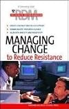 Managing Change To Reduce Resistance (The Results-Driven Manger)