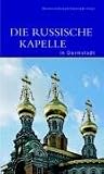 Die Russische Kapelle in Darmstadt - Doris Fath, Eckhart G Franz, Michael Gorachek, Nikolaus Heiss, Inge Lorenz, Renate Ulmer, Hansj&uuml;rgen Westermeyer