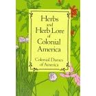 Herbs and Herb Lore of Colonial America by Colonial Dames of America