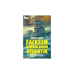 Fackeln �ber dem Atlantik. Lebensbericht eines U- Boot- Kommandanten.