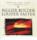 Follow Our Trax - Volume Nine - Bigger Bolder Louder Faster
