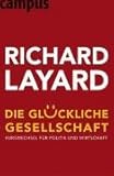 Die gl�ckliche Gesellschaft: Kurswechsel f�r Politik und Wirtschaft - Richard Layard